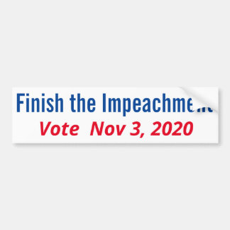 Finish the Impeachment Vote Nov. 3, 2020 Bumper Sticker