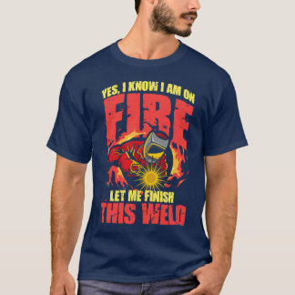 Finish this weld T-Shirt