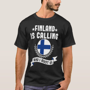 Finland Is Calling And I Must Go Souvenirs Finnish T-Shirt
