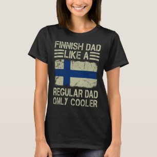 Finnish Dad Like a Regular Dad Only Cooler Funny D T-Shirt