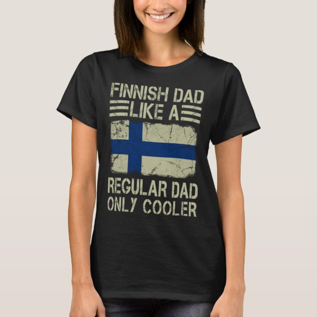 Finnish Dad Like a Regular Dad Only Cooler Funny D T-Shirt (Front)