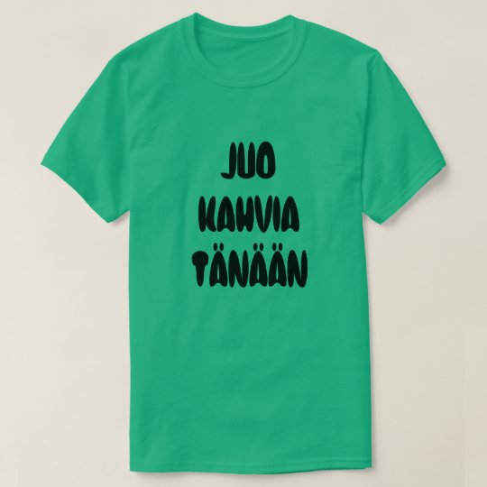 Finnish Word drink coffee Today T-Shirt