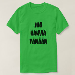 Finnish Word drink coffee Today T-Shirt