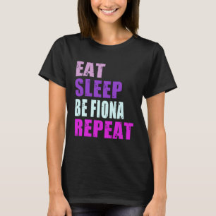 Fiona Eat Sleep Be Repeat Fiona T-Shirt