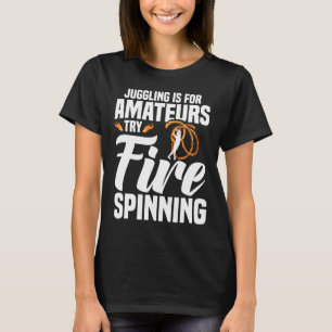 Fire Artist Fire Spinning Poi Fire Fire Spinner T-Shirt
