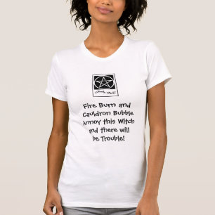 Fire Burn and Cauldron Bubble... Witch's T shirt