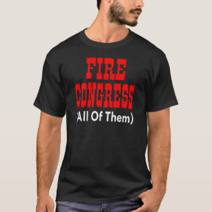 Fire Congress (All Of Them) T-Shirt