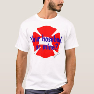 Fire Department - Your Hosebed or Mine? Shirt