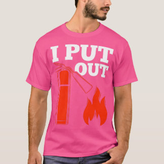 Fire extinguisher Fireman Funny Firefighter Quote  T-Shirt
