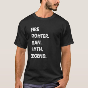 Fire Fighter Man Myth Legend T-Shirt