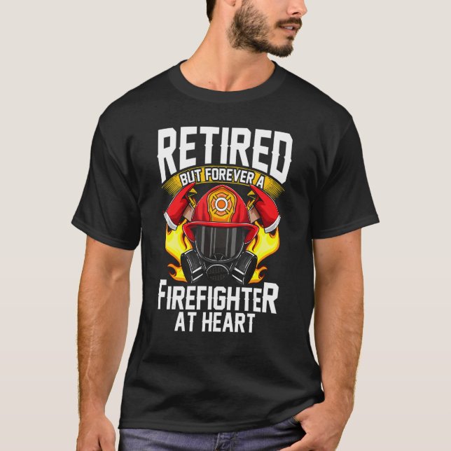 Fire Fighter Retired Fireman Firefighter T-Shirt (Front)