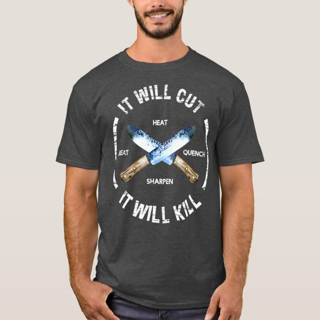 Fire Forged Knife Sword  It Will Cut Cool Gift T-Shirt (Front)