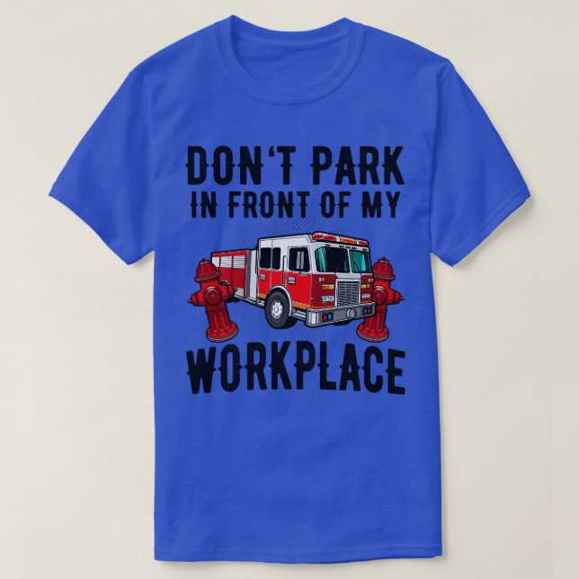 Fire Hydrant Parking Fire Truck Funny Quote T-Shirt (Design Front)