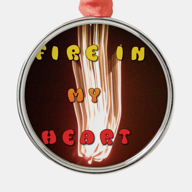 Fire in My Heart Art Print Metal Ornament (Front)