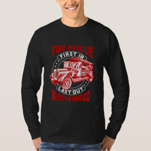 Fire Rescue First Last Out Brotherhood Firefighter T-Shirt