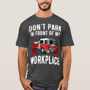 Fire Truck Parking Fire Hydrant Funny Saying T-Shirt