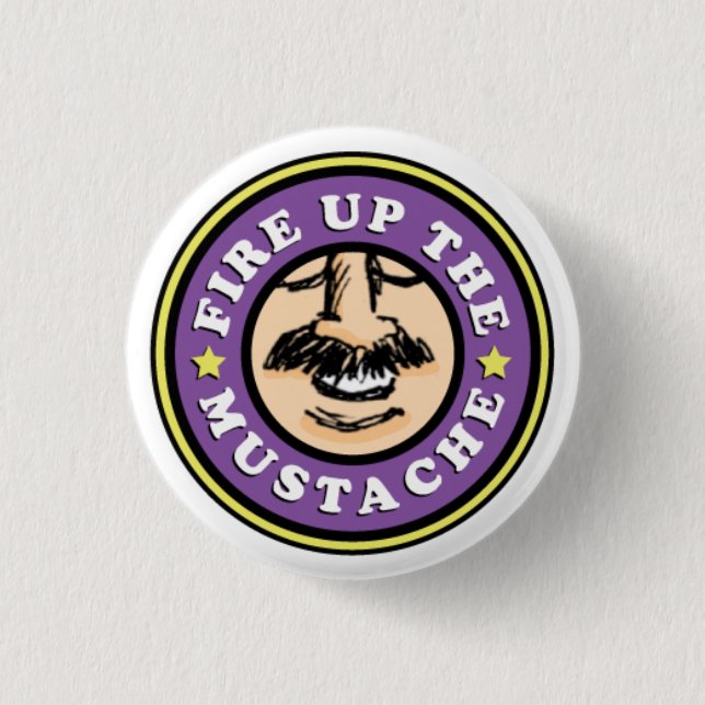 Fire up the Moustache Button! 1 Inch Round Button (Front)