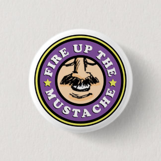 Fire up the Moustache Button! 1 Inch Round Button