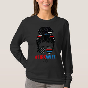 Fire Wife Life Firefighter's Wife 4th Of July Mess T-Shirt