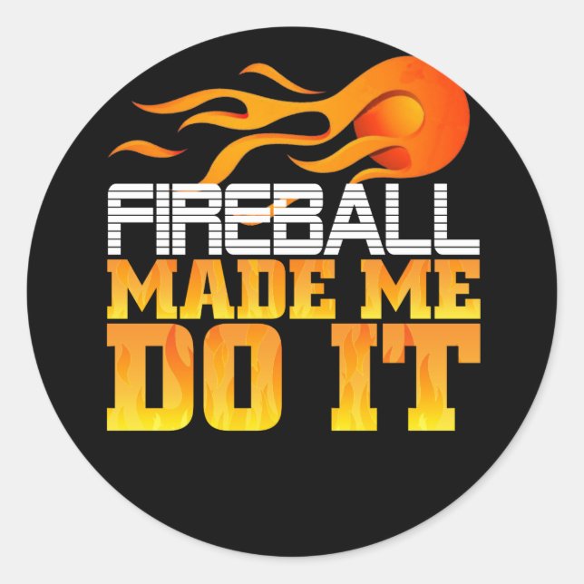 Fireball Made Me Do It Classic Round Sticker (Front)