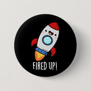 Fired Up Funny Rocket Pun Dark BG 2 Inch Round Button