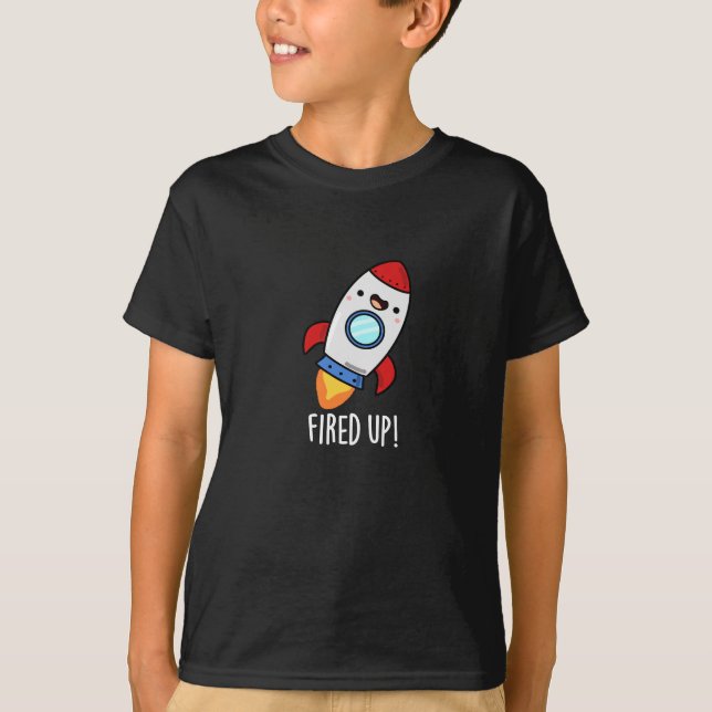 Fired Up Funny Rocket Pun Dark BG T-Shirt (Front)