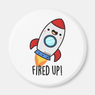 Fired Up Funny Rocket Pun  Magnet