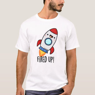 Fired Up Funny Rocket Pun T-Shirt