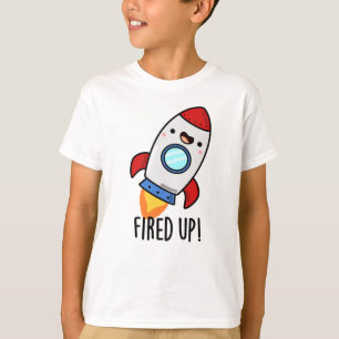 Fired Up Funny Rocket Pun  T-Shirt
