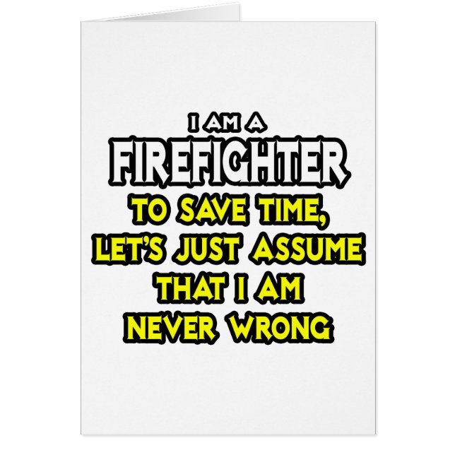 Firefighter...Assume I Am Never Wrong (Front)