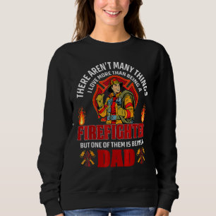 Firefighter Dad Fire Fireman's Day For Dad Brother Sweatshirt