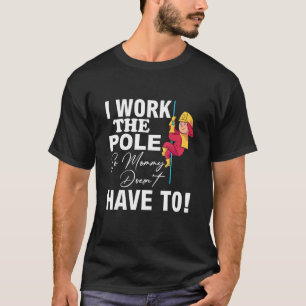 Firefighter Dad I Work The Pole So Mommy Doesnt Ha T-Shirt