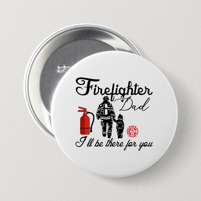 Firefighter Dad – I'll Be There For You 3 Inch Round Button (Front & Back)