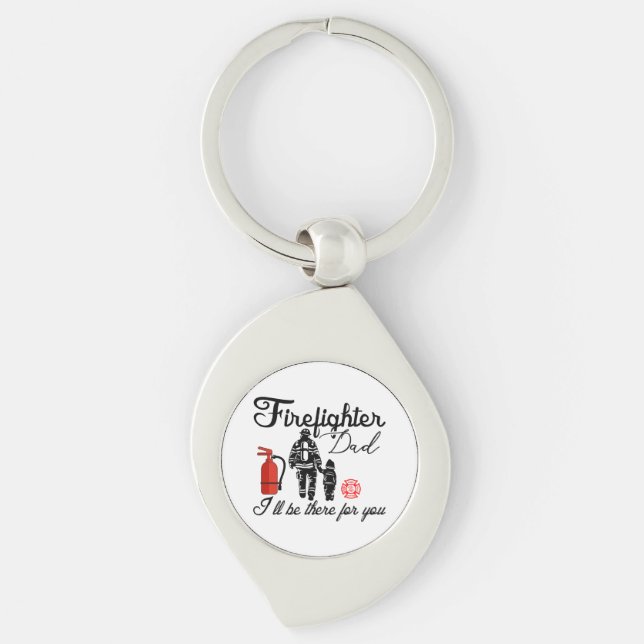 Firefighter Dad – I'll Be There For You Keychain (Front)