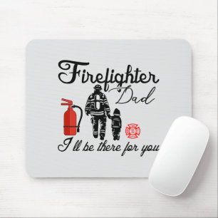 Firefighter Dad – I'll Be There For You Mouse Pad