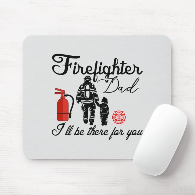 Firefighter Dad – I'll Be There For You Mouse Pad (With Mouse)
