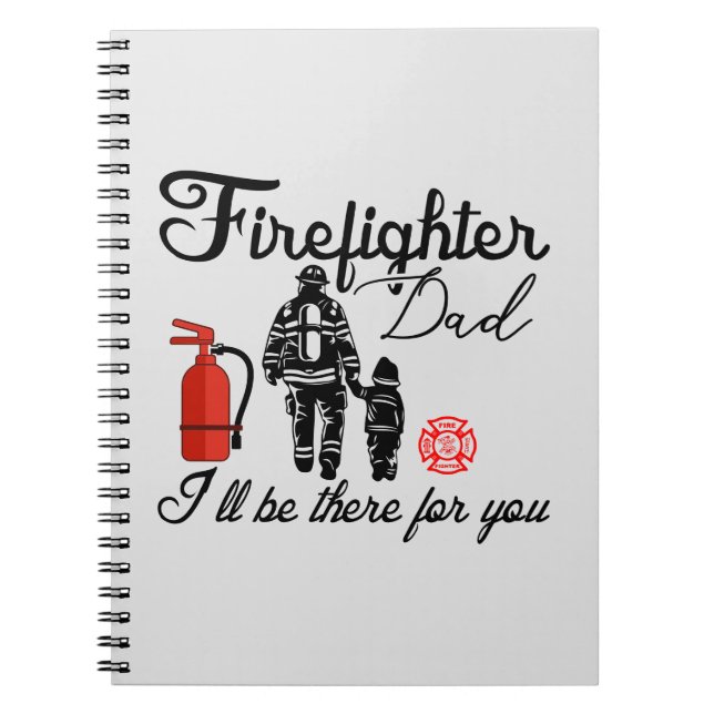 Firefighter Dad – I'll Be There For You Notebook (Front)