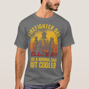 Firefighter Dad Like A Normal Dad But Cooler Firem T-Shirt