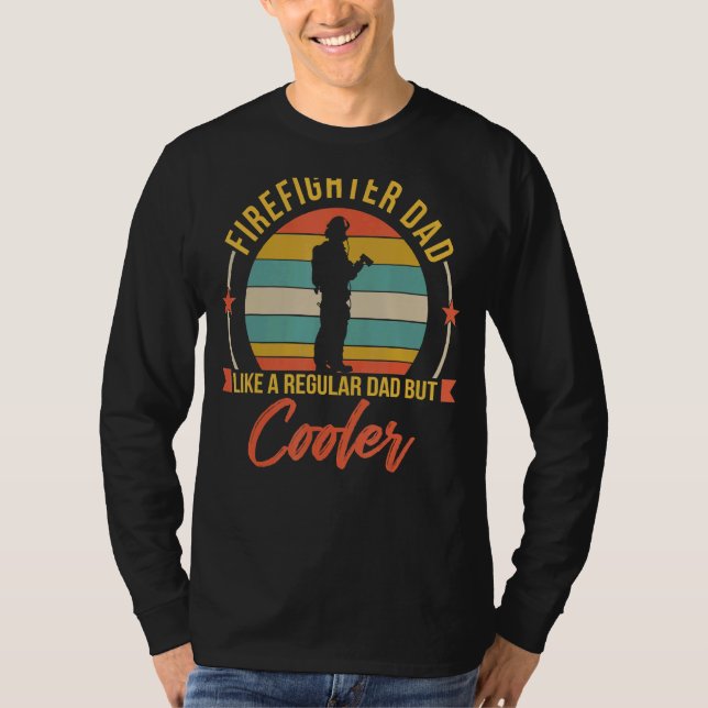 Firefighter Dad Like A Regular Dad But Cooler Cool T-Shirt (Front)