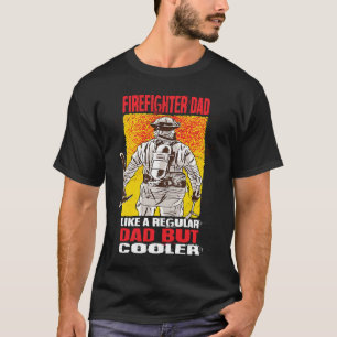 Firefighter Dad Like A Regular Dad But Cooler Fire T-Shirt