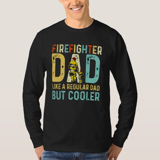 Firefighter Dad Like A Regular Dad But Only Cooler T-Shirt (Front)