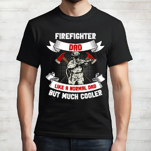 Firefighter Dad Much Cooler T-Shirt