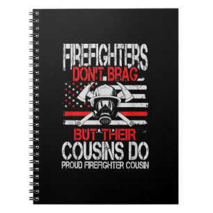 Firefighter Don't Brag But Their Cousins Do Proud Notebook