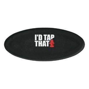 Firefighter Gift I'd Tap That Firefighter Name Tag
