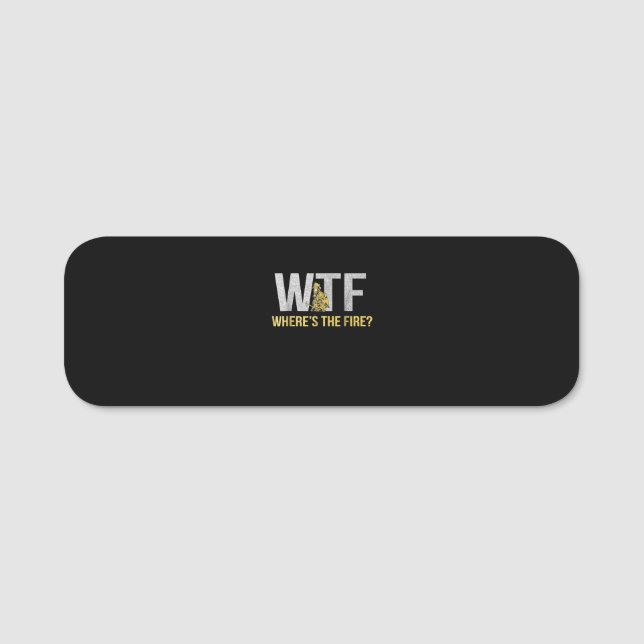 Firefighter Gift | WTF Where's Fire Firefighter Name Tag (Front)