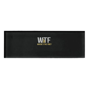 Firefighter Gift   WTF Where's Fire Firefighter Name Tag