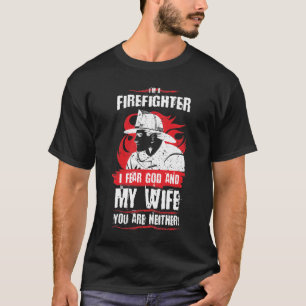 Firefighter I Fear God and My Wife Funny Fireman T-Shirt