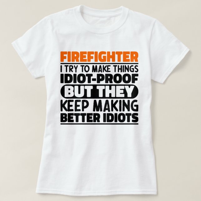 Firefighter I Try To Make Things Funny Sayings  T-Shirt (Design Front)