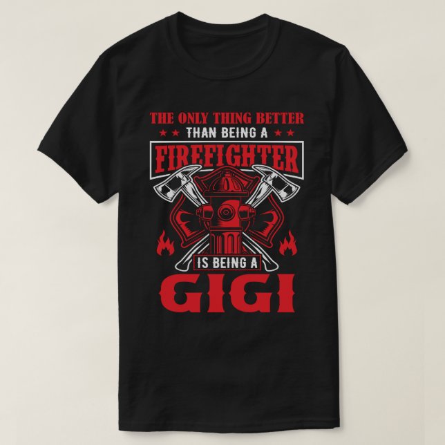 Firefighter Is Being A GIGI T-Shirt (Design Front)