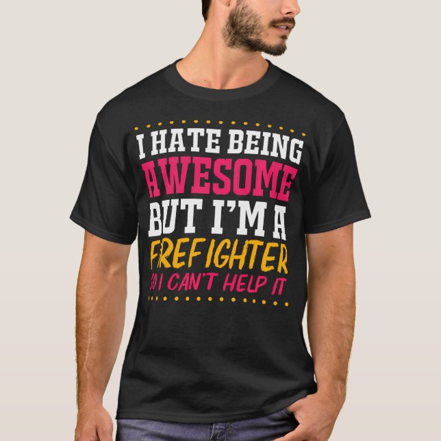 Firefighter Joke Fireman Fire Chief Funny T-Shirt (Front)